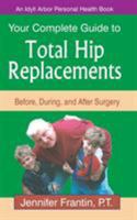 Your Complete Guide To Total Hip Replacements: Before, During, And After Surgery (An Idyll Arbor Personal Health Book) 1882883551 Book Cover