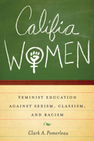 Califia Women: Feminist Education against Sexism, Classism, and Racism 1477302204 Book Cover