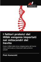 I fattori proteici del tRNA vengono importati nei mitocondri del lievito 6203490598 Book Cover