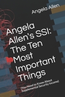 Angela Allen's SSI: The Ten Most Important Things: (You Need to Know About Supplementary Security Income) 1499210574 Book Cover
