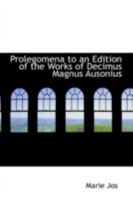 Prolegomena to an Edition of the Works of Decimus Magnus Ausonius 1437042147 Book Cover
