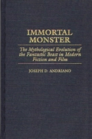 Immortal Monster: The Mythological Evolution of the Fantastic Beast in Modern Fiction and Film 0313306672 Book Cover