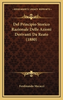 Del Principio Storico Razionale Delle Azioni Derivanti Da Reato (1880) 1160064253 Book Cover
