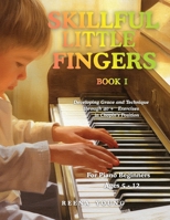 Skillful Little Fingers Book I: A Preparatory Piano Book for Confident Hands from the Very First Lessons B0GDTZQ65G Book Cover