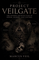 Project Veilgate: The Hidden Architecture of Power, Memory, and Control B0H99LTBL9 Book Cover