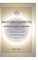Naturkosmetik einfach selber machen: Lass dich inspirieren und entdecke deine Kreativität (German Edition) 3384648943 Book Cover