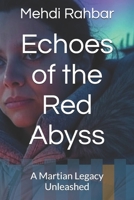 Echoes of the Red Abyss: A Martian Legacy Unleashed B0FJM3GGBL Book Cover