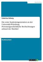 Die erste Studentengeneration an der Universität Würzburg. Personengeschichtliche Beobachtungen anhand der Matrikel 3668713626 Book Cover