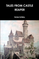 Tales from Castle Reaper 1312316136 Book Cover