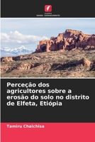 Perceção dos agricultores sobre a erosão do solo no distrito de Elfeta, Etiópia (Portuguese Edition) 6207137140 Book Cover