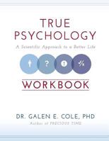 True Psychology Workbook: A Scientific Approach to a Better Life 0989213625 Book Cover