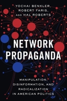 Network Propaganda: Manipulation, Disinformation, and Radicalization in American Politics 0190923636 Book Cover