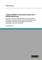 "Johannis-Effekt", Parteienkorruption und Wohlstandswunsch: Ursachen f�r den Erfolg des DFDR in Hermannstadt, Mediasch und Heltau bei den Kommunalwahlen vom 6. Juni 2004 - Interviews mit langj�hrig f� 3640863038 Book Cover