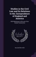 Studies In The Civil Law: And Its Relations To The Law Of England And America 1289349401 Book Cover