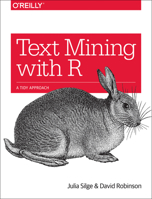 Text Mining with R: A Tidy Approach 1491981652 Book Cover