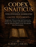 CODEX SINAITICUS VOLLSTÄNDIGE SAMMLUNG (ALTES TESTAMENT): Englische Übersetzung und historische Analyse der antiken griechischen Schrift und der ... Geschichte des Christentums (German Edition) B0GZD5NSJB Book Cover