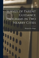 Survey of Parent Guidance Programs in Two Nearby Cities 1014866898 Book Cover