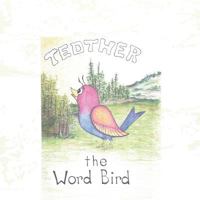 Tedther the Word Bird 1524628131 Book Cover