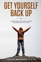 Get Yourself Back Up: : Overcome Your Difficulties and Restart Your Life 1097715507 Book Cover