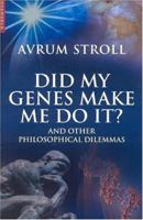 Did My Genes Make Me Do It?: And Other Philosophical Dilemmas 1851684484 Book Cover