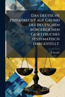 Das Deutsche Privatrecht Auf Grund Des Deutschen Burgerlichen Gesetzbuches Systematisch Dargestellt... 1274711703 Book Cover