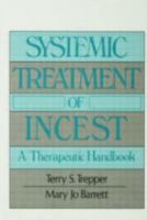 Systemic Treatment of Incest: A Therapeutic Handbook 0876305605 Book Cover