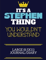 It's A Stephen Thing You Wouldn't Understand Large (8.5x11) Journal/Diary: A cute book to write in for any book lovers, doodle writers and budding authors! 171155040X Book Cover