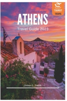Athens Travel Guide 2023: Discover the Ancient and Modern Treasures of Athens in 2023 B0BSJLL3V2 Book Cover