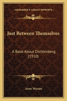 Just Between Themselves: A Book About Dichtenberg 1279167440 Book Cover