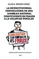 LA INCONSTITUCIONAL CONVOCATORIA DE UNA ASAMBLEA NACIONAL CONSTITUYENTE EN FRAUDE A LA VOLUNTAD POPULAR 9803654004 Book Cover