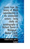 Leaves From The History Of Welsh Nonconformity In The Seventeenth Century: Being Chiefly The Autobiography Of Richard Davies 1430481544 Book Cover