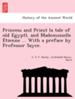 Princess and Priest (a tale of old Egypt), and Mademoiselle Étienne ... With a preface by Professor Sayce. 1241734224 Book Cover