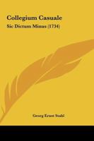 Collegium Casuale: Sic Dictum Minus (1734) 1120178894 Book Cover