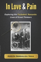in Love & Pain: Exploring the Turbulent Romantic Lives of Great Thinkers 1066766002 Book Cover