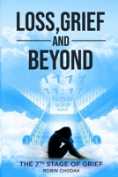 Loss, Grief and Beyond: (The 7th Stage of Grief) 0998708852 Book Cover