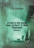 A Visit to the South Seas, in the U.S. Ship Vincennes: During the Years 1829 and 1830; With Scenes in Brazil, Peru, Manila, the Cape of Good Hope, and St. Helena; Volume 2 1275820794 Book Cover