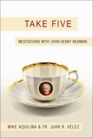 Take Five: Meditations with John Henry Newman 1592768008 Book Cover