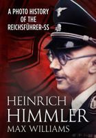 Heinrich Himmler: A Photo History of the Reichsfuhrer-SS 1781554056 Book Cover