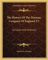 The History Of The Norman Conquest Of England V3: Its Causes And Its Results 1163133256 Book Cover