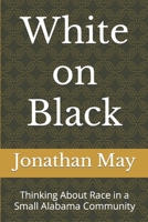 White on Black: Thinking About Race in a Small Alabama Community B0CH2FLTNZ Book Cover