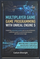 Multiplayer Game Programming with Unreal Engine 5: Mastering Networked Combat and Co-op Architecture: A Definitive Guide to Synchronized Physics and Client-Server Logic (The Caelum Protocol) B0H2F2VH2C Book Cover