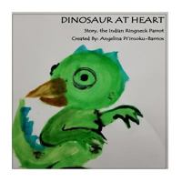 Dinosaur At Heart: Story the Indian Ringneck 1978295138 Book Cover