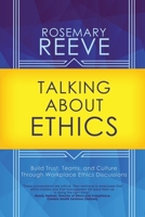 Talking About Ethics: Build Trust, Teams, and Culture Through Workplace Ethics Discussions 1685130526 Book Cover