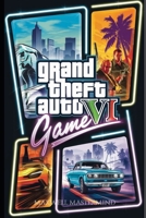 GTA VI GAME GUIDE: The Ultimate Walkthrough for Success in Vice City on the Tips, Cheats, and Techniques for Every Player (THE GAME WHISPERER) B0DYJN8JJ9 Book Cover