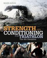 Strength and Conditioning for Triathlon: The 4th Discipline 1408172119 Book Cover