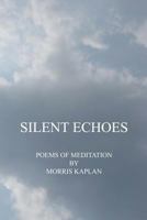Silent Echoes: Poems of Meditation 1419678094 Book Cover
