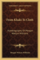 From Khaki to Cloth: Autobiography of Morgan Watcyn-Williams 1163144614 Book Cover