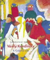 Vasily Kandinsky: A Colorful Life : The Collection of the Lenbachhaus, Munich 0810963191 Book Cover