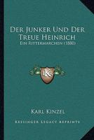 Der Junker Und Der Treue Heinrich: Ein Rittermarchen (1880) 1160436592 Book Cover