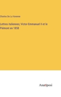 Lettres italiennes; Victor-Emmanuel II et le Piémont en 1858 (French Edition) 3382733323 Book Cover